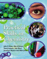 Practical Skills in Chemistry - John Dean, Alan M Jones, Rob Reed, Allan Jones, Jonathan Weyers