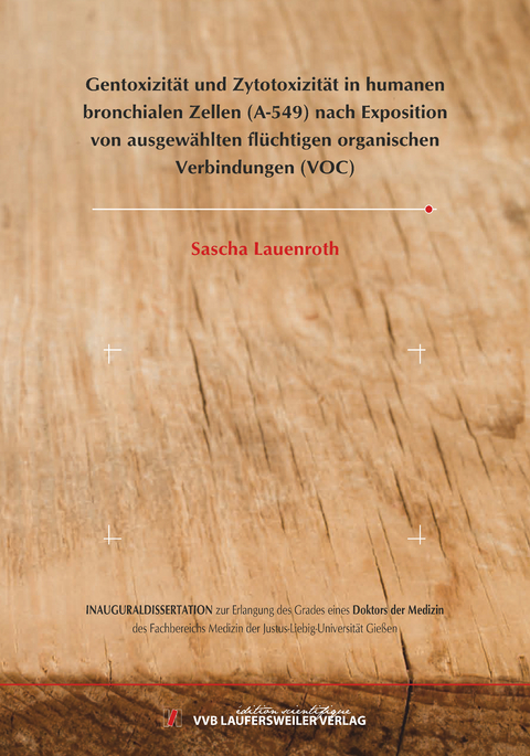 Gentoxizit&auml;t und Zytotoxizit&auml;t in humanen bronchialen Zellen (A-549) nach Exposition von ausgew&auml;hlten fl&uuml;chtigen organischen Verbindungen - Sascha Lauenroth