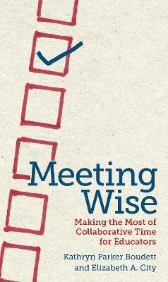 Meeting Wise - Kathryn Parker Boudett, Elizabeth A. City