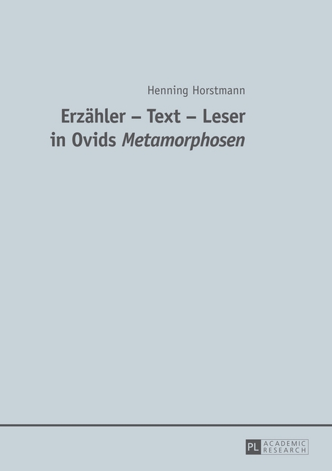 Erz&auml;hler &ndash; Text &ndash; Leser in Ovids "Metamorphosen" - Henning Horstmann