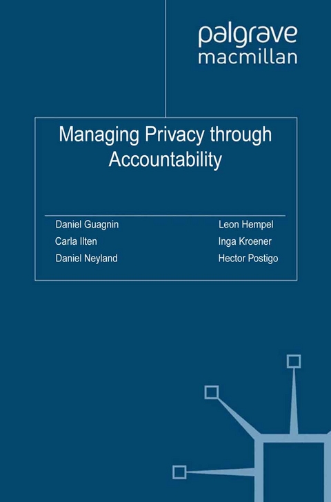 Managing Privacy through Accountability - Carla Ilten, Inga Kroener, Daniel Neyland, Hector Postigo