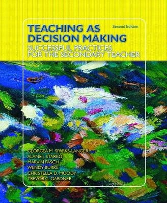Teaching as Decision Making - Georgea M. Sparks-Langer, Alane J. Starko, Marvin Pasch, Wendy Burke, Christella D. Moody