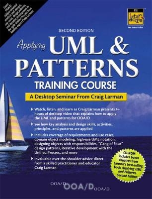 Applying UML and Patterns Training Course, A Desktop Seminar from Craig Larman - Craig Larman