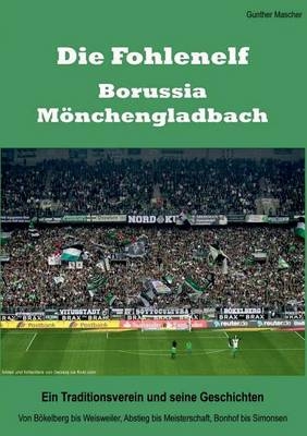 Die Fohlenelf - Borussia M&ouml;nchengladbach. Ein Traditionsverein und seine Geschichten - Gunther Mascher