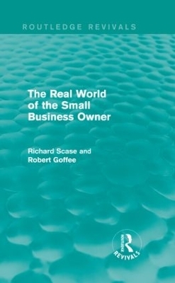 The Real World of the Small Business Owner (Routledge Revivals) - Robert Goffee, Richard Scase