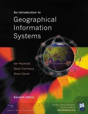 An Introduction to Geographical Information Systems - Ian Heywood, Sarah Cornelius, Steve Carver