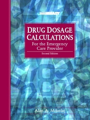 Drug Dosage Calculations for the Emergency Care Provider - Alan A. Mikolaj