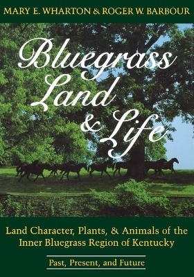 Bluegrass Land and Life - Mary E. Wharton, Roger W. Barbour