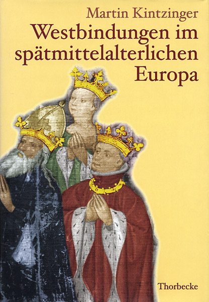 Westbindungen im sp&auml;tmittelalterlichen Europa - Martin Kintzinger