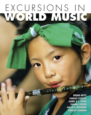 Excursions in World Music - Bruno Nettl, Thomas Turino, Isabel K. F. Wong, Charles Capwell, Philip Bohlman