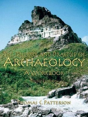 Theory and Practice of Archaeology - Thomas C Patterson