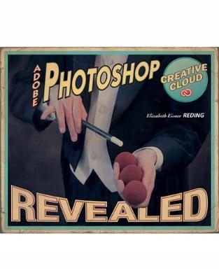 AdobeÂ® PhotoshopÂ® Creative Cloud Revealed - Elizabeth Reding
