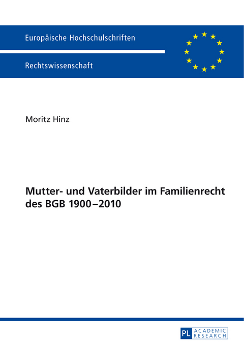 Mutter- und Vaterbilder im Familienrecht des BGB 1900&ndash;2010 - Moritz Hinz
