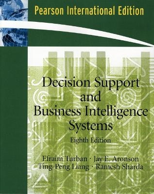 Decision Support and Business Intelligence Systems - Efraim Turban, Jay E. Aronson, Ting-Peng Liang, Ramesh Sharda