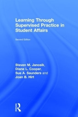 Learning Through Supervised Practice in Student Affairs - STEVEN JANOSIK, Diane Cooper, Sue Saunders, Joan Hirt
