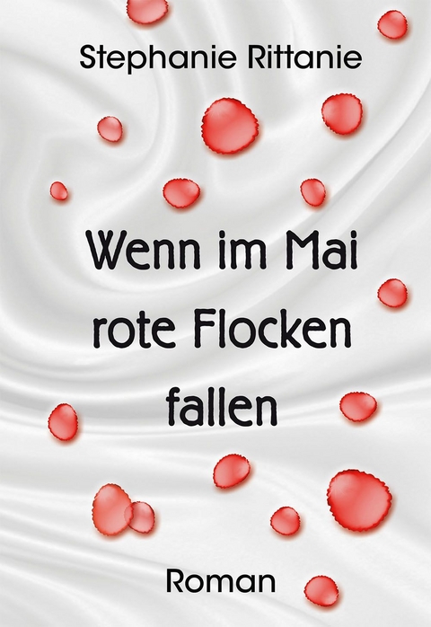 Wenn im Mai rote Flocken fallen - Stephanie Rittanie