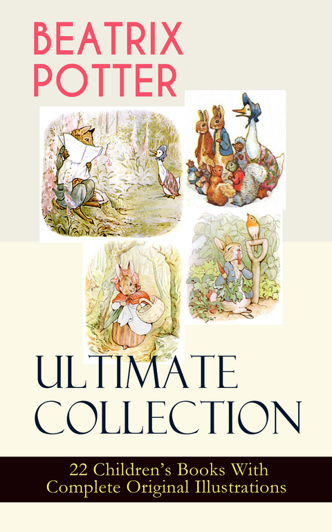 BEATRIX POTTER Ultimate Collection - 22 Children's Books With Complete Original Illustrations - Beatrix Potter