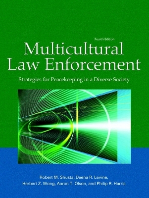 Multicultural Law Enforcement - Robert M. Shusta, Deena R. Levine, Herbert Z. Wong, Aaron T. Olson, Philip R. Harris  Ph.D.