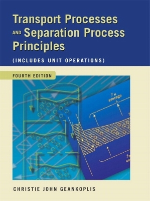Transport Processes and Separation Process Principles (Includes Unit Operations) - Christie J. Geankoplis