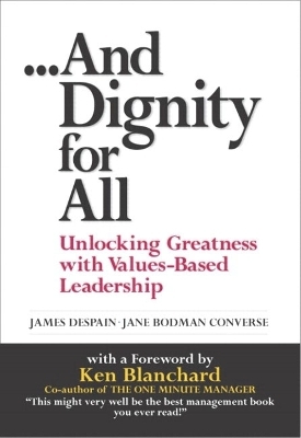And Dignity for All - James Despain, Jane Bodman Converse, Ken Blanchard