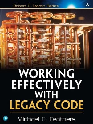 Working Effectively with Legacy Code - Michael Feathers