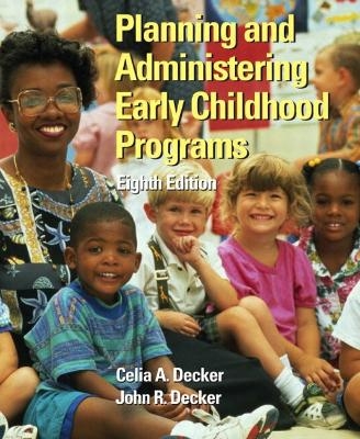 Planning and Administering Early Childhood Programs - Celia A. Decker, John R. Decker