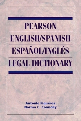 Pearson English/Spanish Espa&ntilde;ol/Ingl&eacute;s Legal Dictionary - Antonio Figueroa  JD, Norma C. Connolly  LLB