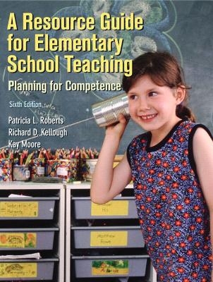 A Resource Guide for Elementary School Teaching - Patricia L. Roberts, Richard D. Kellough, Kay M. Moore