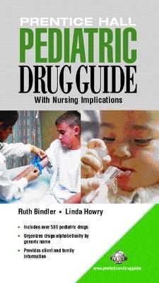 Prentice Hall Pediatric Drug Guide - Ruth C. Bindler, Linda Berner Howry, Billie A. Wilson, Margaret T. Shannon, Carolyn L. Stang