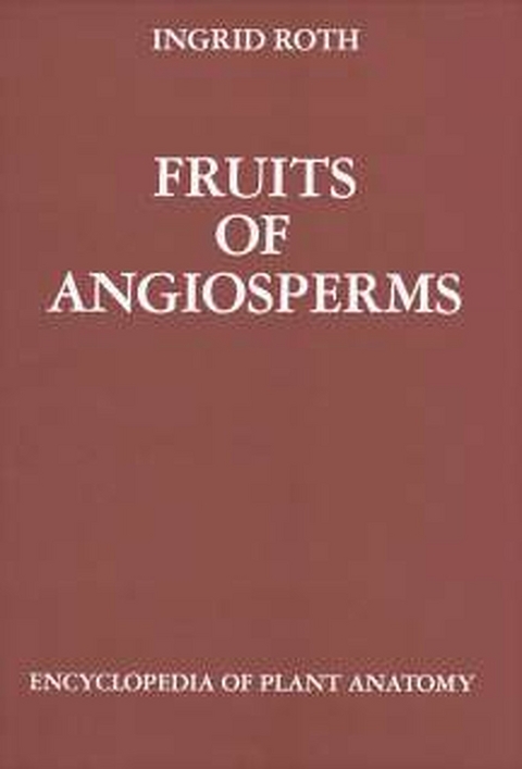 Handbuch der Pflanzenanatomie. Encyclopedia of plant anatomy. Trait&eacute; d'anatomie v&eacute;g&eacute;tale / Fruits of Angiosperms - Ingrid Roth