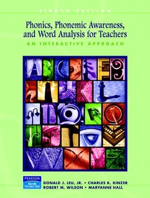 Phonics, Phonemic Awareness, and Word Analysis for Teachers - Donald J. Leu, Charles K. Kinzer, Robert M. Wilson, Mary Ann Hall