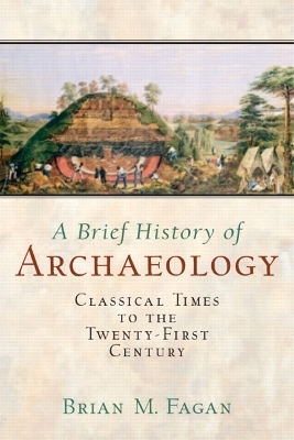 A Brief History of Archaeology - Brian M. Fagan