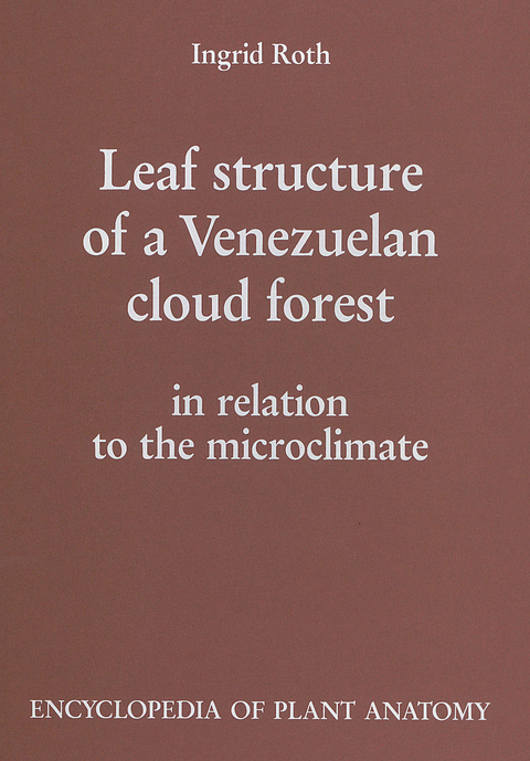 Handbuch der Pflanzenanatomie. Encyclopedia of plant anatomy. Trait&eacute; d'anatomie v&eacute;g&eacute;tale / Leaf Structure of a Venezuelan Cloud Forest - Ingrid Roth
