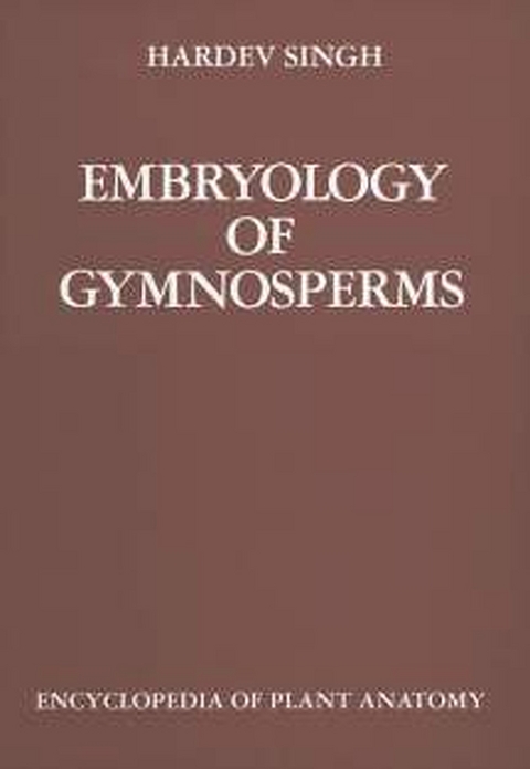 Handbuch der Pflanzenanatomie. Encyclopedia of plant anatomy. Trait&eacute; d'anatomie v&eacute;g&eacute;tale / Embryology of Gymnosperms - Hardev Singh