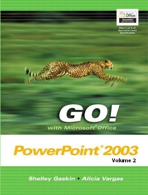 GO! withMicrosoft Office PowerPoint 2003 Volume 2