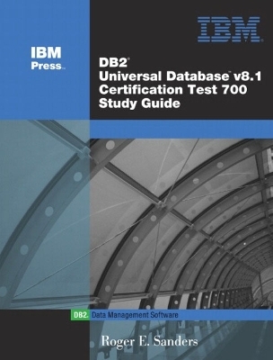 DB2 Universal Database V8.1 Certification Exam 700 Study Guide - Roger E. Sanders
