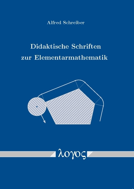 Didaktische Schriften zur Elementarmathematik - Alfred Schreiber