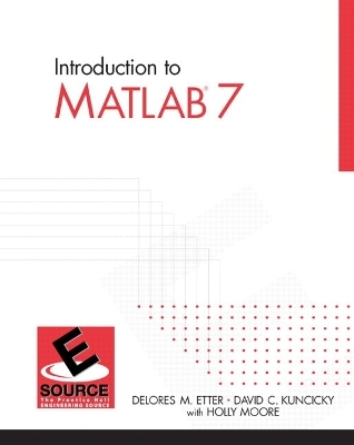 Introduction to MATLAB 7 - Delores M. Etter, David Kuncicky, Holly Moore