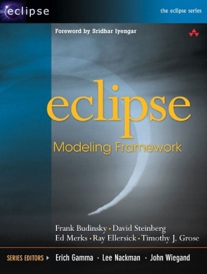 Eclipse Modeling Framework - Frank Budinsky, Dave Steinberg, Ed Merks, Ray Ellersick, Timothy J. Grose