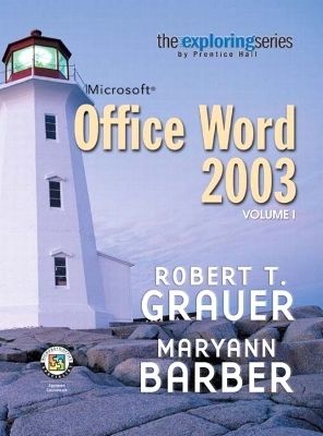 Exploring Microsoft Word 2003 Volume 1 - Robert T. Grauer, Maryann Barber