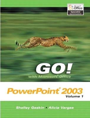 GO! with  Microsoft Office PowerPoint 2003 Volume 1