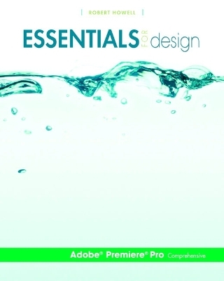 Essentials for Design Adobe®  Premiere® Pro-Comprehensive - Robert Howell