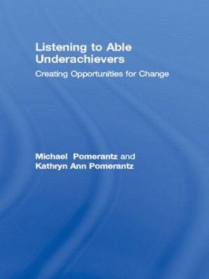 Listening to Able Underachievers -  Kathryn Ann Pomerantz,  Michael Pomerantz