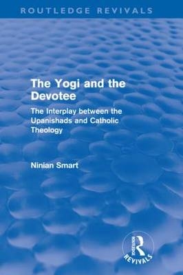 Yogi and the Devotee (Routledge Revivals) -  Ninian Smart