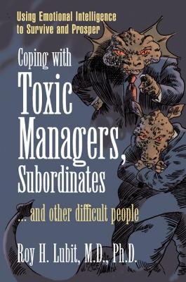 Coping with Toxic Managers, Subordinates ... and Other Difficult People - Roy Lubit