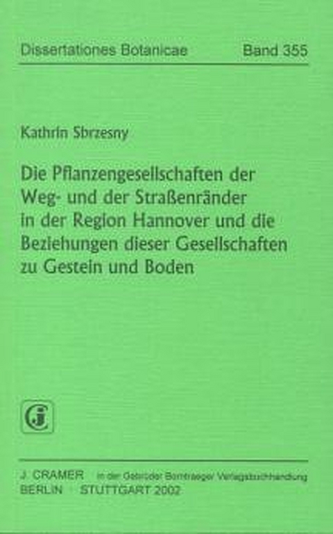 Die Pflanzengesellschaften der Weg- und der Strassenr&auml;nder in der Region Hannover und die Beziehungen dieser Gesellschaften zu Gestein und Boden - Kathrin Sbrzesny