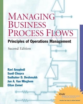 Managing Business Process Flows - Ravi Anupindi, Sunil Chopra, Sudhakar D Deshmukh, Jan Van Mieghem, Eiten Zemel