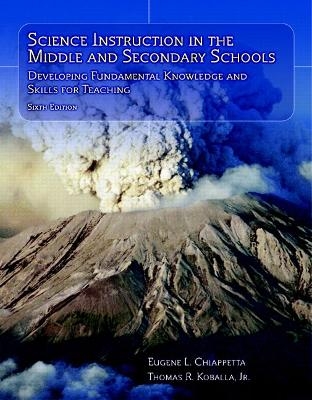 Science Instruction in the Middle and Secondary Schools - Eugene L. Chiappetta, Thomas R. Koballa