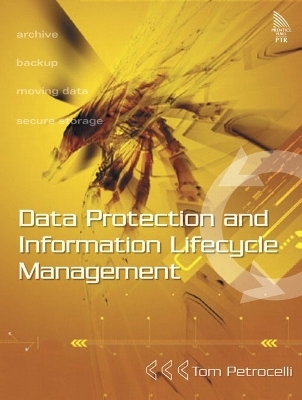 Data Protection and Information Lifecycle Management - Tom Petrocelli