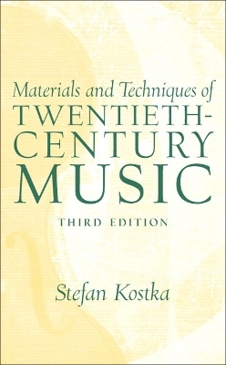Materials and Techniques of 20th Century Music - Stefan Kostka